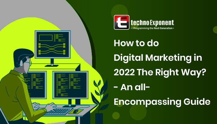 How to do digital marketing in 2022 the right way? - An all-encompassing guide