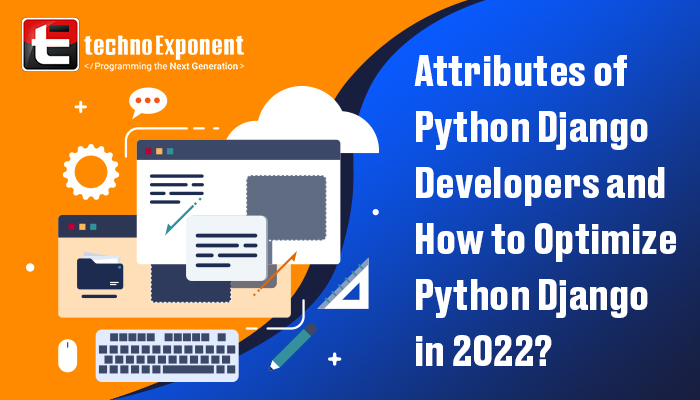 Attributes of Python Django developers and How to optimize Python Django in 2022