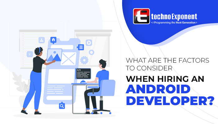 What are the factors to consider when hiring an android developer