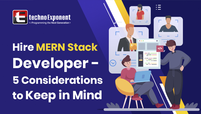 Hire MERN Stack developer- 5 Considerations to Keep in Mind