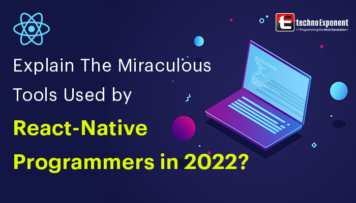 Explain the miraculous tools used by react-native programmers in 2022