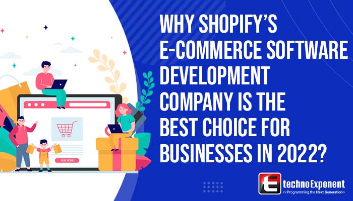 Why Shopify’s e-commerce software development company is the best choice for businesses in 2022