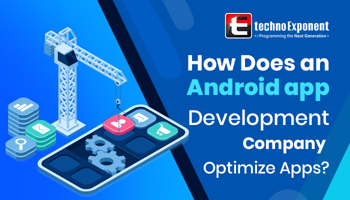 How Does an Android app development Company Optimize Apps