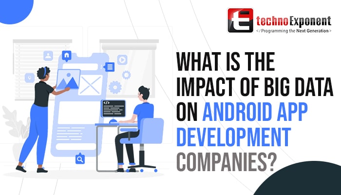 What is the impact of big data on android app development companies