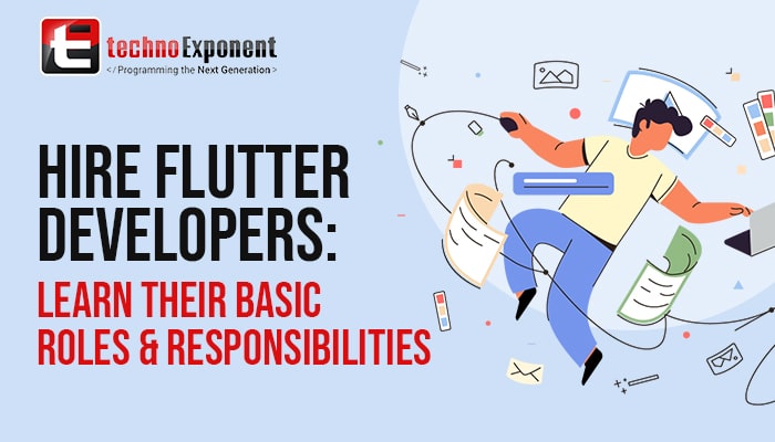 Hire Flutter Developers: Learn Their Basic Roles & Responsibilities