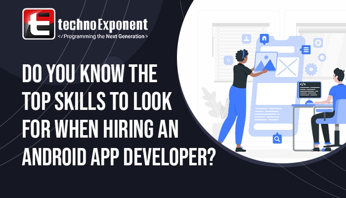 Do you know the top skills to look for when hiring an android app developer