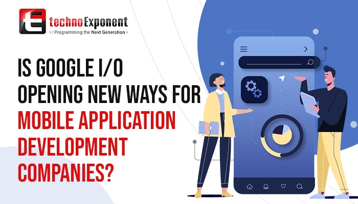 Is Google I/O opening new ways for mobile application development companies?