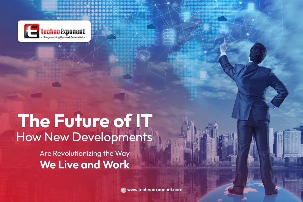 The Future of IT How New Developments Are Revolutionizing the Way We Live and Work